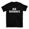 OLD BASEBALLS- Black T-shirt for Men and Women - White Quote Text Design - Soft Cotton Graphic Tee - Comfortable Unisex T-Shirt