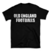 OLD ENGLAND FOOTBALLS- Black T-shirt for Men and Women - White Quote Text Design - Soft Cotton Graphic Tee - Comfortable Unisex T-Shirt