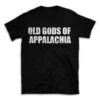 OLD GODS OF APPALACHIA- Black T-shirt for Men and Women - White Quote Text Design - Soft Cotton Graphic Tee - Comfortable Unisex T-Shirt