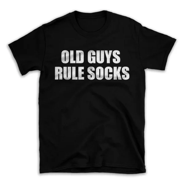 OLD GUYS RULE SOCKS- Black T-shirt for Men and Women - White Quote Text Design - Soft Cotton Graphic Tee - Comfortable Unisex T-Shirt