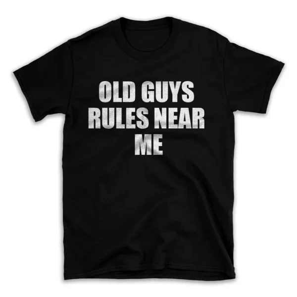 OLD GUYS RULES NEAR ME- Black T-shirt for Men and Women - White Quote Text Design - Soft Cotton Graphic Tee - Comfortable Unisex T-Shirt