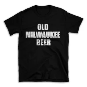 OLD MILWAUKEE BEER- Black T-shirt for Men and Women - White Quote Text Design - Soft Cotton Graphic Tee - Comfortable Unisex T-Shirt