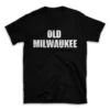 OLD MILWAUKEE- Black T-shirt for Men and Women - White Quote Text Design - Soft Cotton Graphic Tee - Comfortable Unisex T-Shirt