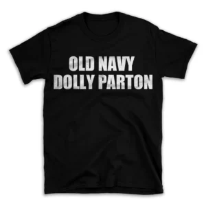 OLD NAVY DOLLY PARTON- Black T-shirt for Men and Women - White Quote Text Design - Soft Cotton Graphic Tee - Comfortable Unisex T-Shirt