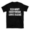 OLD NAVY EVERYWEAR LONG SLEEVE- Black T-shirt for Men and Women - White Quote Text Design - Soft Cotton Graphic Tee - Comfortable Unisex T-Shirt