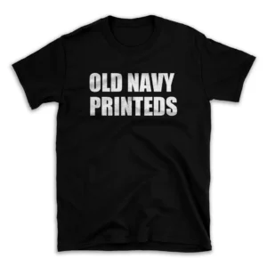 OLD NAVY PRINTEDS- Black T-shirt for Men and Women - White Quote Text Design - Soft Cotton Graphic Tee - Comfortable Unisex T-Shirt