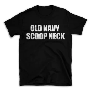 OLD NAVY SCOOP NECK- Black T-shirt for Men and Women - White Quote Text Design - Soft Cotton Graphic Tee - Comfortable Unisex T-Shirt