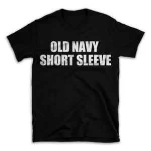 OLD NAVY SHORT SLEEVE- Black T-shirt for Men and Women - White Quote Text Design - Soft Cotton Graphic Tee - Comfortable Unisex T-Shirt