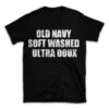 OLD NAVY SOFT WASHED ULTRA DOUX- Black T-shirt for Men and Women - White Quote Text Design - Soft Cotton Graphic Tee - Comfortable Unisex T-Shirt