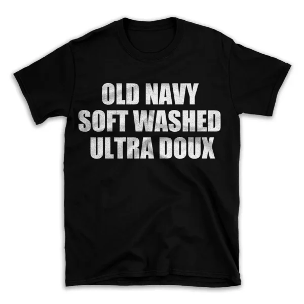 OLD NAVY SOFT WASHED ULTRA DOUX- Black T-shirt for Men and Women - White Quote Text Design - Soft Cotton Graphic Tee - Comfortable Unisex T-Shirt