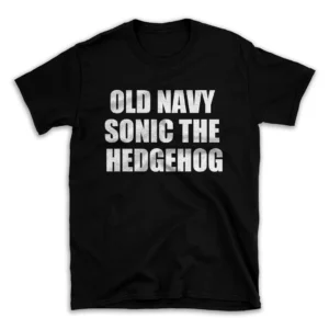 OLD NAVY SONIC THE HEDGEHOG- Black T-shirt for Men and Women - White Quote Text Design - Soft Cotton Graphic Tee - Comfortable Unisex T-Shirt