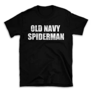 OLD NAVY SPIDERMAN- Black T-shirt for Men and Women - White Quote Text Design - Soft Cotton Graphic Tee - Comfortable Unisex T-Shirt