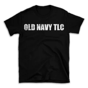 OLD NAVY TLC- Black T-shirt for Men and Women - White Quote Text Design - Soft Cotton Graphic Tee - Comfortable Unisex T-Shirt