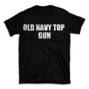 OLD NAVY TOP GUN- Black T-shirt for Men and Women - White Quote Text Design - Soft Cotton Graphic Tee - Comfortable Unisex T-Shirt