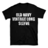 OLD NAVY VINTAGE LONG SLEEVE- Black T-shirt for Men and Women - White Quote Text Design - Soft Cotton Graphic Tee - Comfortable Unisex T-Shirt