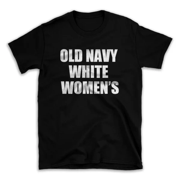 OLD NAVY WHITE WOMEN'S- Black T-shirt for Men and Women - White Quote Text Design - Soft Cotton Graphic Tee - Comfortable Unisex T-Shirt