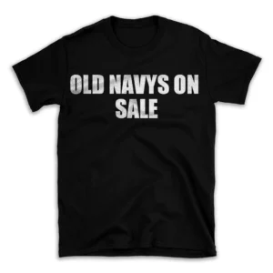 OLD NAVYS ON SALE- Black T-shirt for Men and Women - White Quote Text Design - Soft Cotton Graphic Tee - Comfortable Unisex T-Shirt