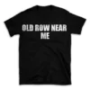 OLD ROW NEAR ME- Black T-shirt for Men and Women - White Quote Text Design - Soft Cotton Graphic Tee - Comfortable Unisex T-Shirt