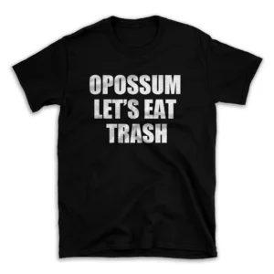 OPOSSUM LET'S EAT TRASH- Black T-shirt for Men and Women - White Quote Text Design - Soft Cotton Graphic Tee - Comfortable Unisex T-Shirt