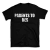 PARENTS TO BES- Black T-shirt for Men and Women - White Quote Text Design - Soft Cotton Graphic Tee - Comfortable Unisex T-Shirt