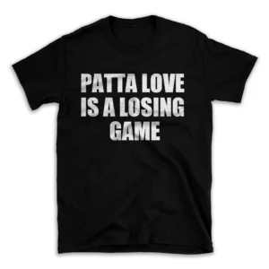 PATTA LOVE IS A LOSING GAME- Black T-shirt for Men and Women - White Quote Text Design - Soft Cotton Graphic Tee - Comfortable Unisex T-Shirt