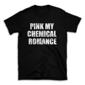 PINK MY CHEMICAL ROMANCE- Black T-shirt for Men and Women - White Quote Text Design - Soft Cotton Graphic Tee - Comfortable Unisex T-Shirt