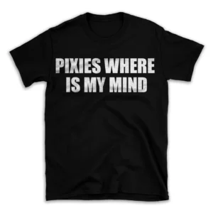 PIXIES WHERE IS MY MIND- Black T-shirt for Men and Women - White Quote Text Design - Soft Cotton Graphic Tee - Comfortable Unisex T-Shirt