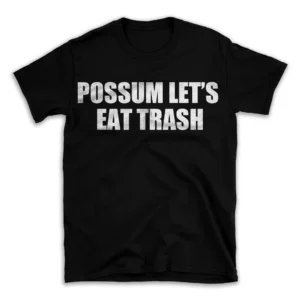 POSSUM LET'S EAT TRASH- Black T-shirt for Men and Women - White Quote Text Design - Soft Cotton Graphic Tee - Comfortable Unisex T-Shirt