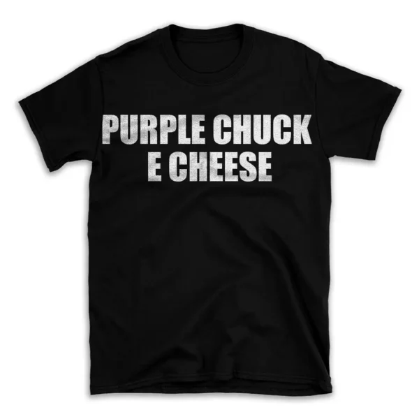 PURPLE CHUCK E CHEESE- Black T-shirt for Men and Women - White Quote Text Design - Soft Cotton Graphic Tee - Comfortable Unisex T-Shirt