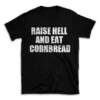 RAISE HELL AND EAT CORNBREAD- Black T-shirt for Men and Women - White Quote Text Design - Soft Cotton Graphic Tee - Comfortable Unisex T-Shirt