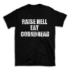 RAISE HELL EAT CORNBREAD- Black T-shirt for Men and Women - White Quote Text Design - Soft Cotton Graphic Tee - Comfortable Unisex T-Shirt