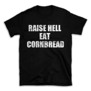 RAISE HELL EAT CORNBREAD- Black T-shirt for Men and Women - White Quote Text Design - Soft Cotton Graphic Tee - Comfortable Unisex T-Shirt