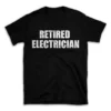 RETIRED ELECTRICIAN- Black T-shirt for Men and Women - White Quote Text Design - Soft Cotton Graphic Tee - Comfortable Unisex T-Shirt