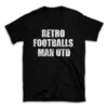 RETRO FOOTBALLS MAN UTD- Black T-shirt for Men and Women - White Quote Text Design - Soft Cotton Graphic Tee - Comfortable Unisex T-Shirt