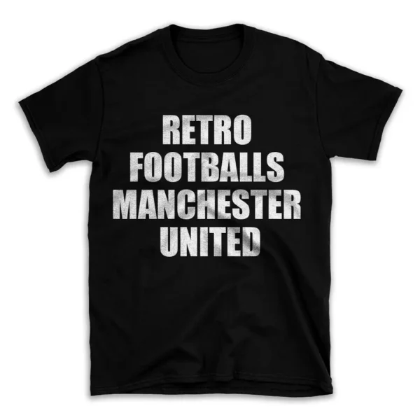 RETRO FOOTBALLS MANCHESTER UNITED- Black T-shirt for Men and Women - White Quote Text Design - Soft Cotton Graphic Tee - Comfortable Unisex T-Shirt