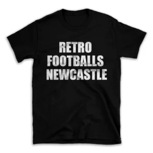 RETRO FOOTBALLS NEWCASTLE- Black T-shirt for Men and Women - White Quote Text Design - Soft Cotton Graphic Tee - Comfortable Unisex T-Shirt