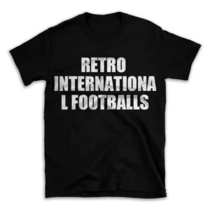 RETRO INTERNATIONAL FOOTBALLS- Black T-shirt for Men and Women - White Quote Text Design - Soft Cotton Graphic Tee - Comfortable Unisex T-Shirt