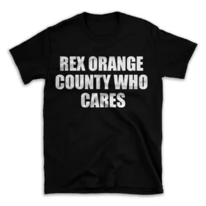 REX ORANGE COUNTY WHO CARES- Black T-shirt for Men and Women - White Quote Text Design - Soft Cotton Graphic Tee - Comfortable Unisex T-Shirt