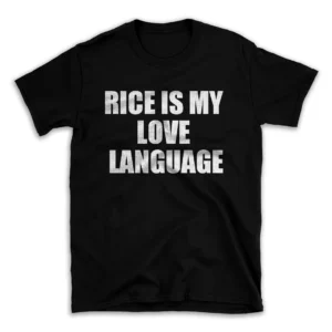 RICE IS MY LOVE LANGUAGE- Black T-shirt for Men and Women - White Quote Text Design - Soft Cotton Graphic Tee - Comfortable Unisex T-Shirt