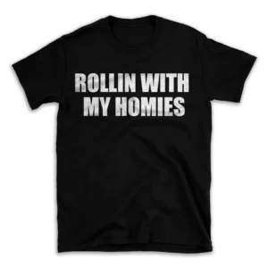 ROLLIN WITH MY HOMIES- Black T-shirt for Men and Women - White Quote Text Design - Soft Cotton Graphic Tee - Comfortable Unisex T-Shirt