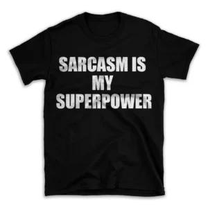 SARCASM IS MY SUPERPOWER- Black T-shirt for Men and Women - White Quote Text Design - Soft Cotton Graphic Tee - Comfortable Unisex T-Shirt