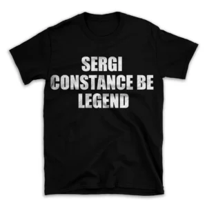 SERGI CONSTANCE BE LEGEND- Black T-shirt for Men and Women - White Quote Text Design - Soft Cotton Graphic Tee - Comfortable Unisex T-Shirt