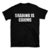 SHARING IS CARING- Black T-shirt for Men and Women - White Quote Text Design - Soft Cotton Graphic Tee - Comfortable Unisex T-Shirt