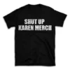 SHUT UP KAREN MERCH- Black T-shirt for Men and Women - White Quote Text Design - Soft Cotton Graphic Tee - Comfortable Unisex T-Shirt