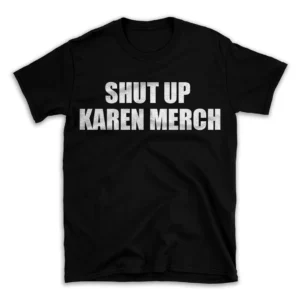 SHUT UP KAREN MERCH- Black T-shirt for Men and Women - White Quote Text Design - Soft Cotton Graphic Tee - Comfortable Unisex T-Shirt