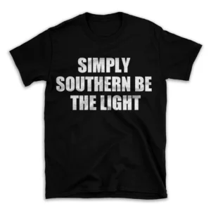 SIMPLY SOUTHERN BE THE LIGHT- Black T-shirt for Men and Women - White Quote Text Design - Soft Cotton Graphic Tee - Comfortable Unisex T-Shirt