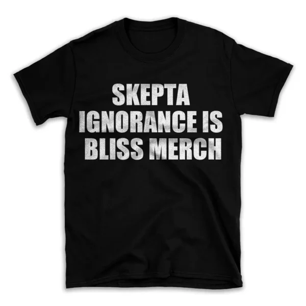 SKEPTA IGNORANCE IS BLISS MERCH- Black T-shirt for Men and Women - White Quote Text Design - Soft Cotton Graphic Tee - Comfortable Unisex T-Shirt