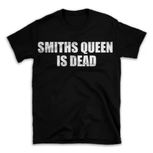 SMITHS QUEEN IS DEAD- Black T-shirt for Men and Women - White Quote Text Design - Soft Cotton Graphic Tee - Comfortable Unisex T-Shirt