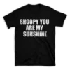 SNOOPY YOU ARE MY SUNSHINE- Black T-shirt for Men and Women - White Quote Text Design - Soft Cotton Graphic Tee - Comfortable Unisex T-Shirt