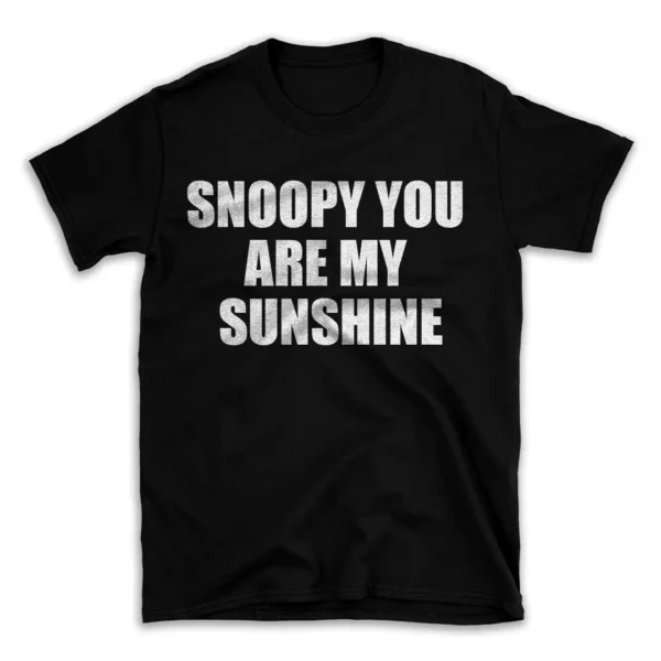 SNOOPY YOU ARE MY SUNSHINE- Black T-shirt for Men and Women - White Quote Text Design - Soft Cotton Graphic Tee - Comfortable Unisex T-Shirt